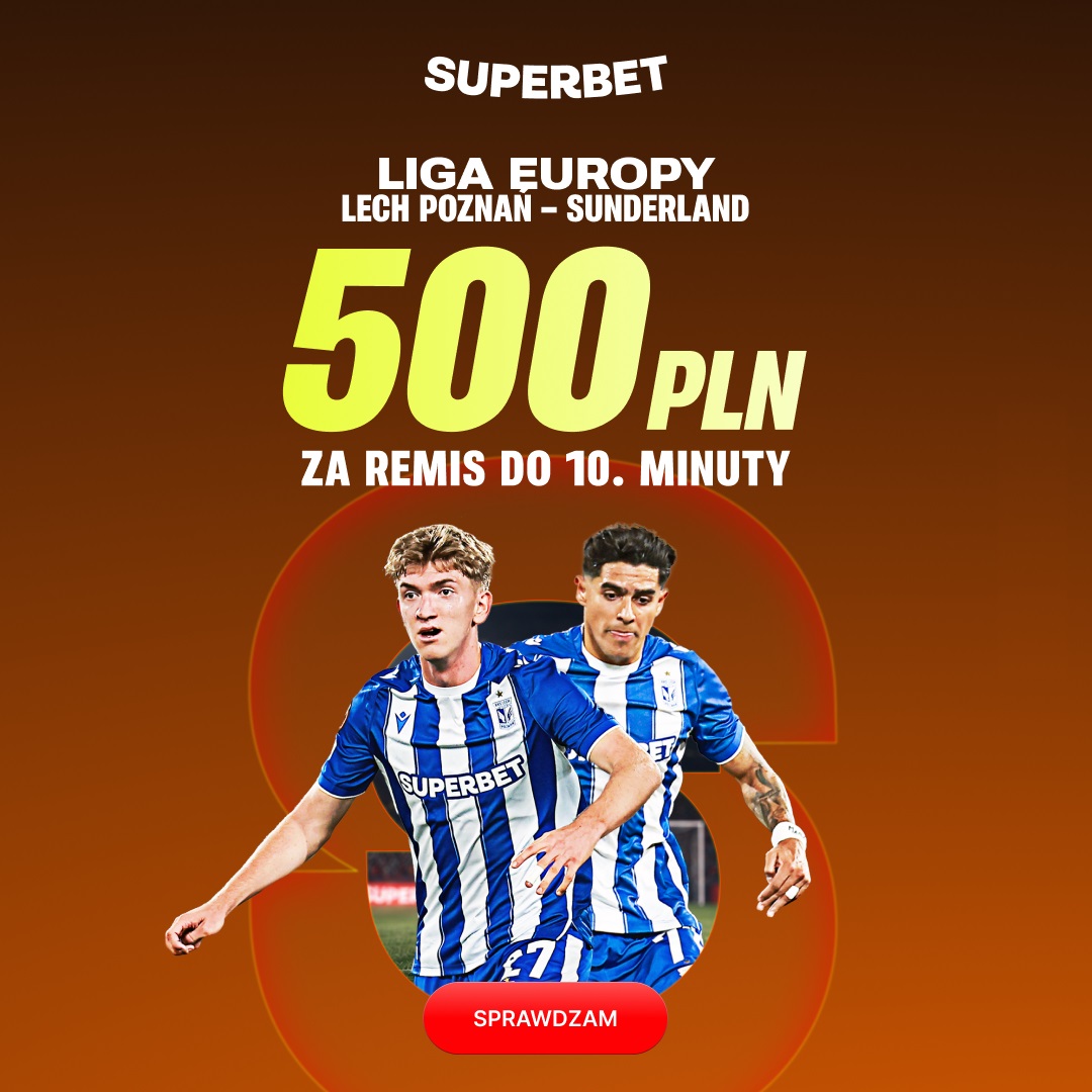 To jest hit! 500 zł bonusu w Superbet za remis do 10. minuty! Lech – Sunderland